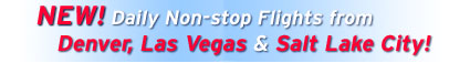 New! Direct flights to Denver and Las Vegas!